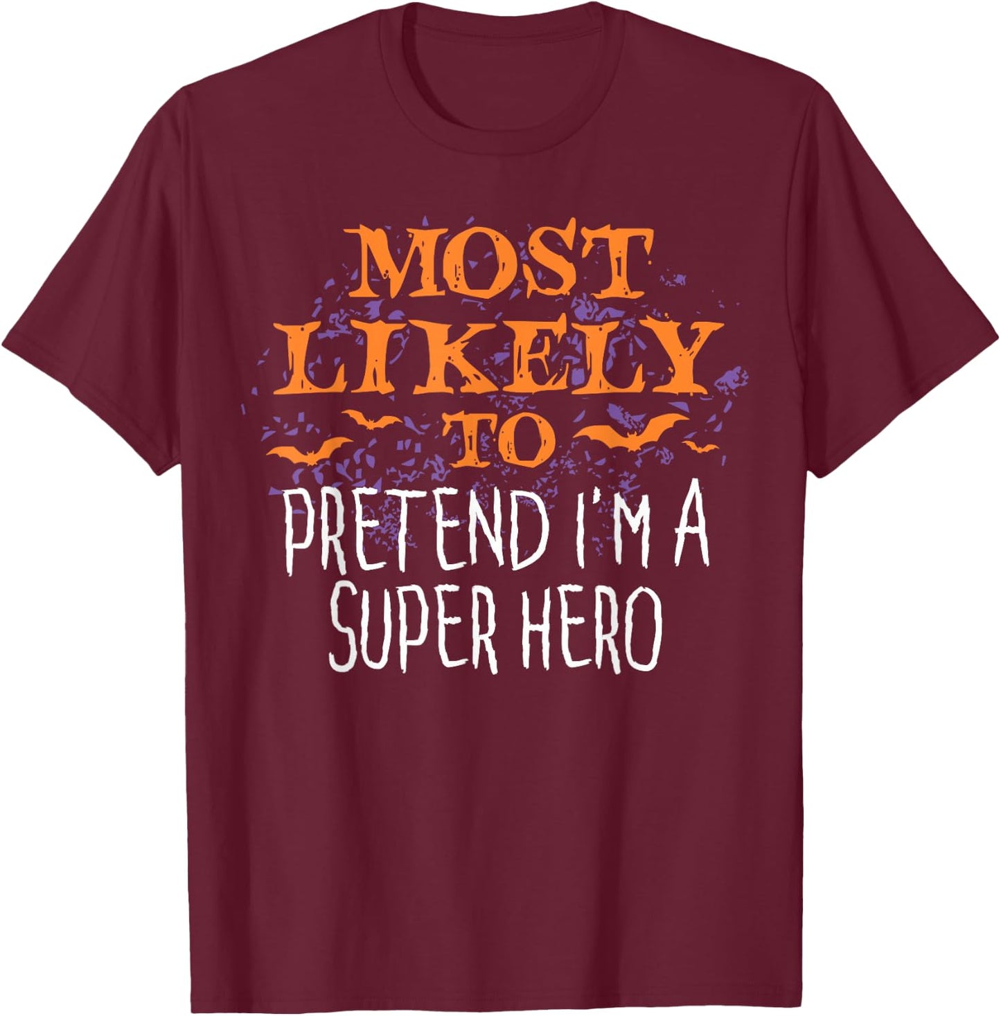 Most Likely To Pretend I'm A Super Hero Halloween T-Shirt - T-Shirt | Maroon