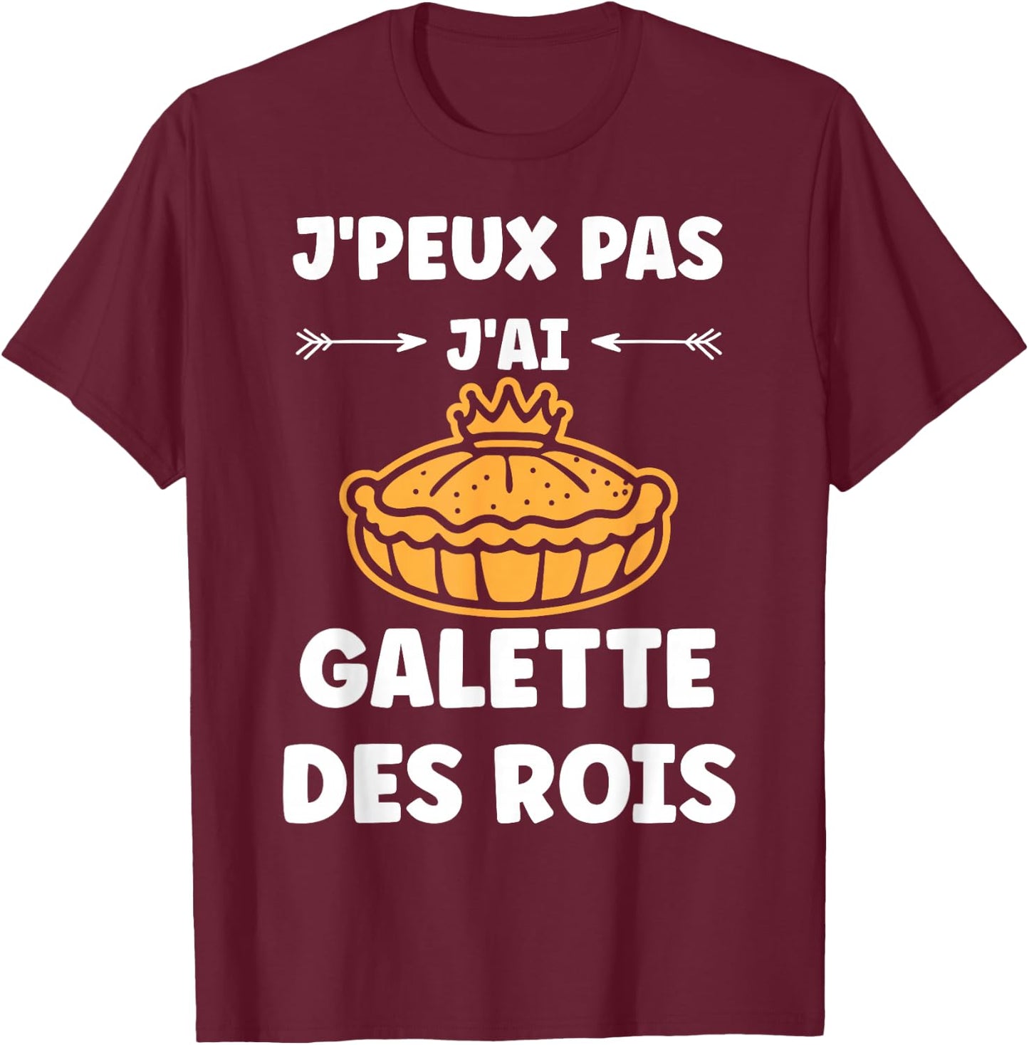Humour Galette Quote J'peux pas j'ai Galette des rois , Black, S T-Shirt - T-Shirt | Maroon