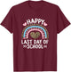 Happy Last Day Of School Teacher Student Women Girls Kids T-Shirt - T-Shirt | Maroon