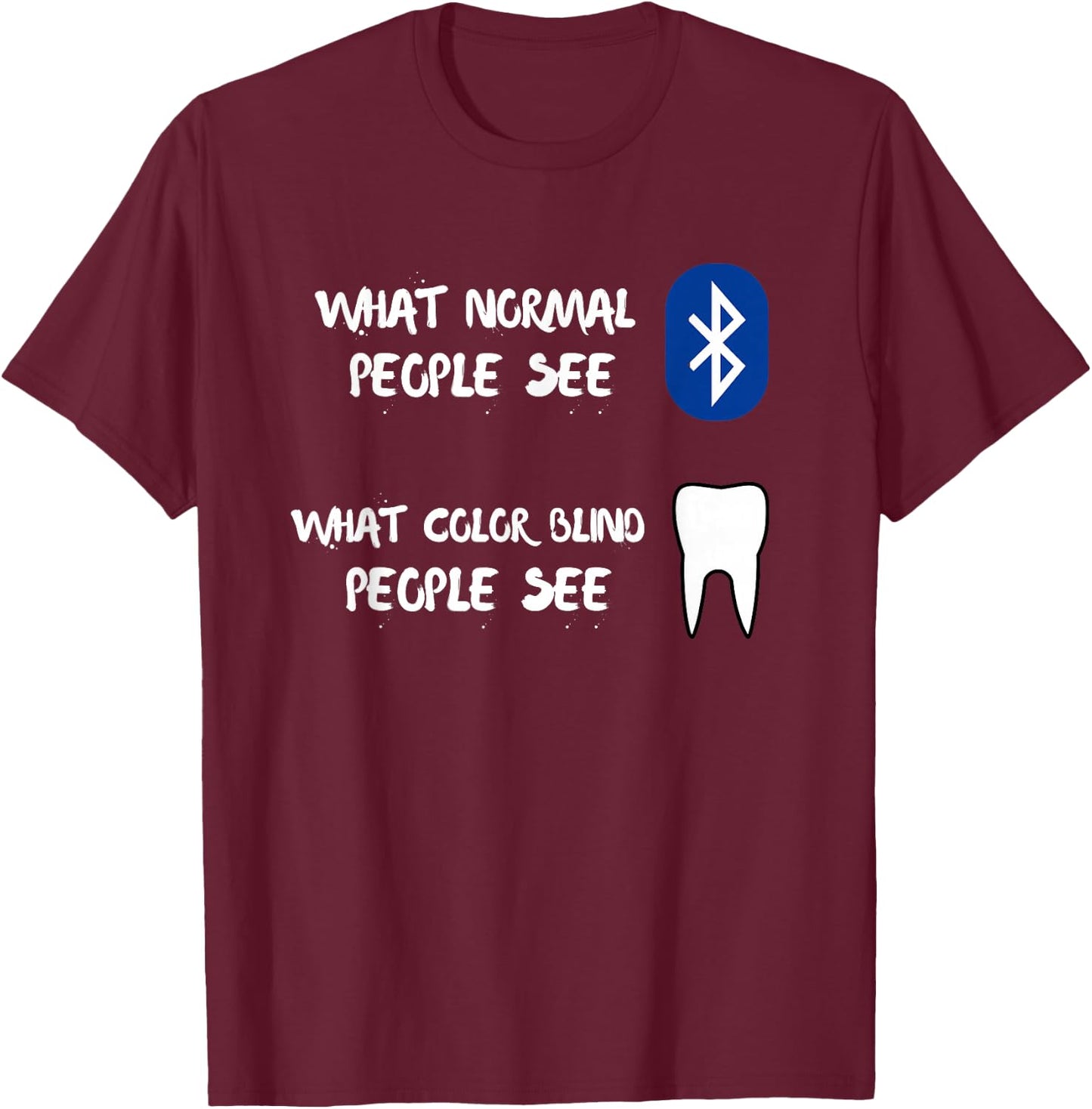 What Normal And Color Blind People See Funny Bluetooth Tooth T-Shirt - T-Shirt | Maroon