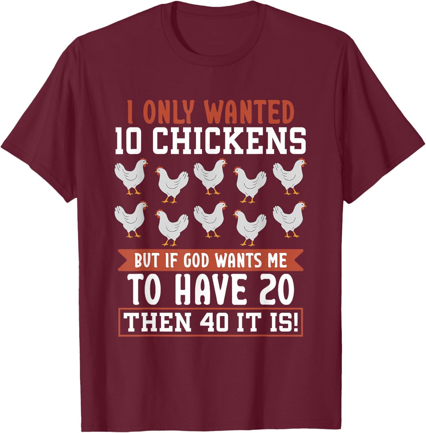 Chicken Farmer I Only Wanted 10 Chickens T-Shirt - T-Shirt | Maroon