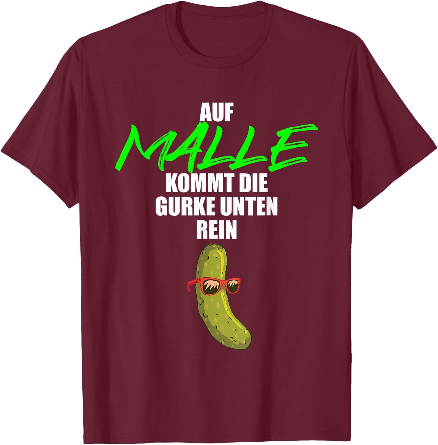 Auf Malle kommt die Gurke unten rein - lustiges Party Malle T-Shirt - T-Shirt | Maroon