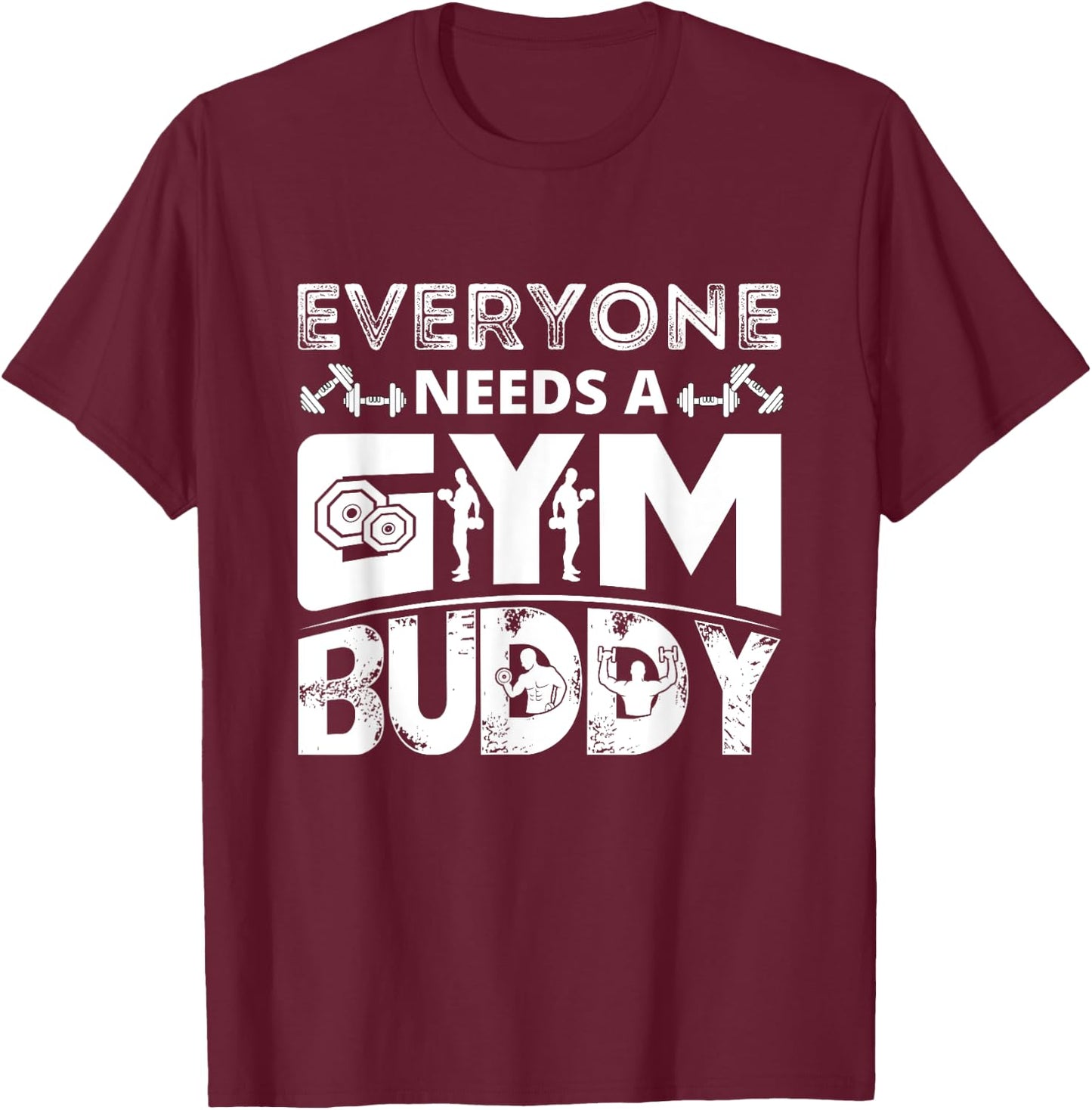 Everyone Needs A Gym Buddy Workout Fitness Women Men T-Shirt - T-Shirt | Maroon