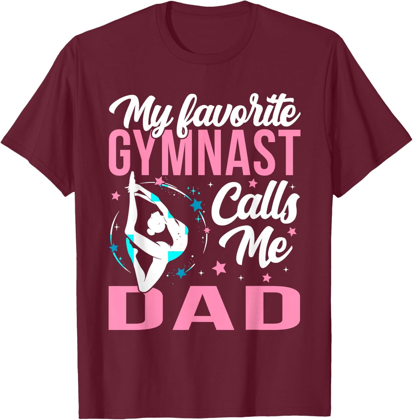 My Favorite Gymnast Calls Me Dad T-Shirt - T-Shirt | Maroon