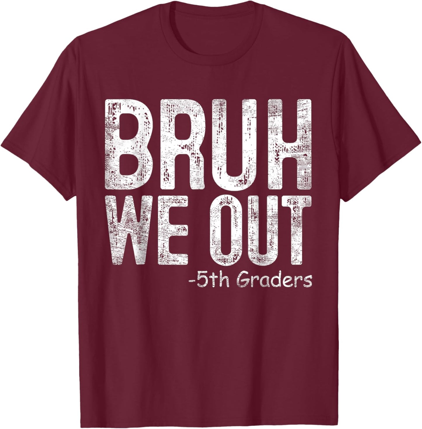 Bruh We Out 5th Graders Fifth Grade Graduation Class Of 2024 T-Shirt - T-Shirt | Maroon