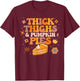 Pumpkin Pie Thanksgiving Thick Thighs Pumpkin Pies T-Shirt - T-Shirt | Maroon