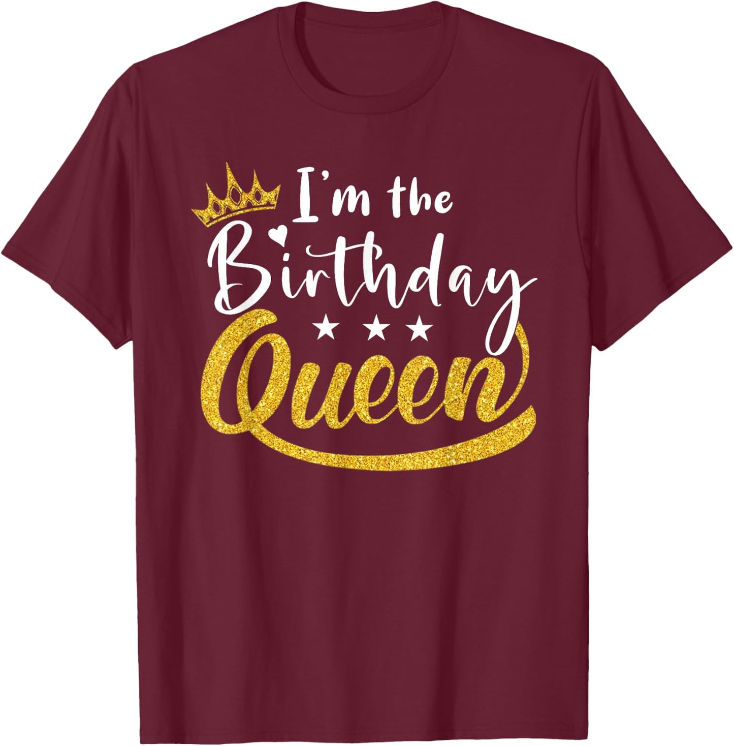 I'm the Birthday Queen Happy Birthday Party Funny T-Shirt - T-Shirt | Maroon