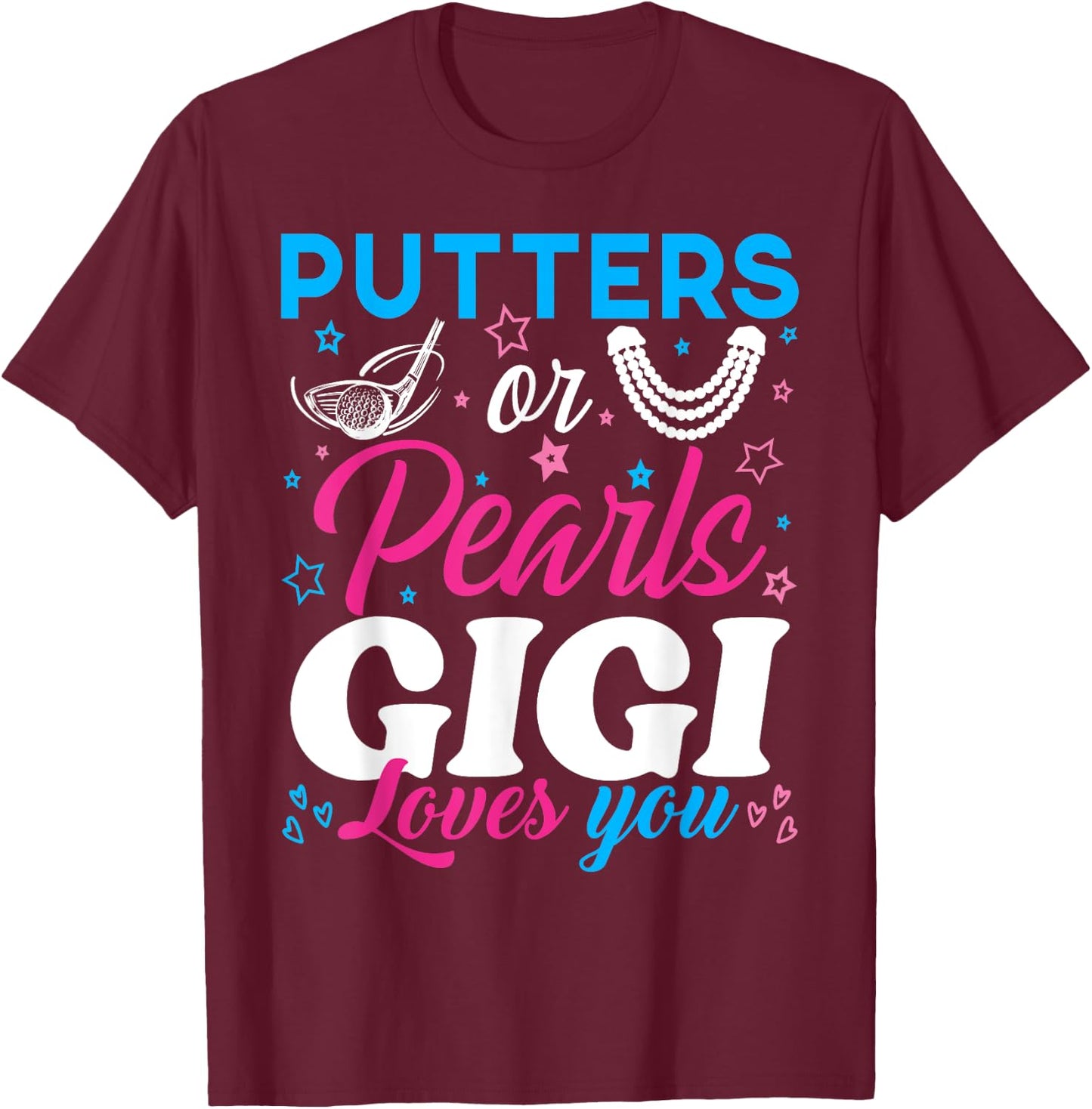 Putters Or Pearls Gigi Loves You Baby Reveal Party Family T-Shirt - T-Shirt | Maroon
