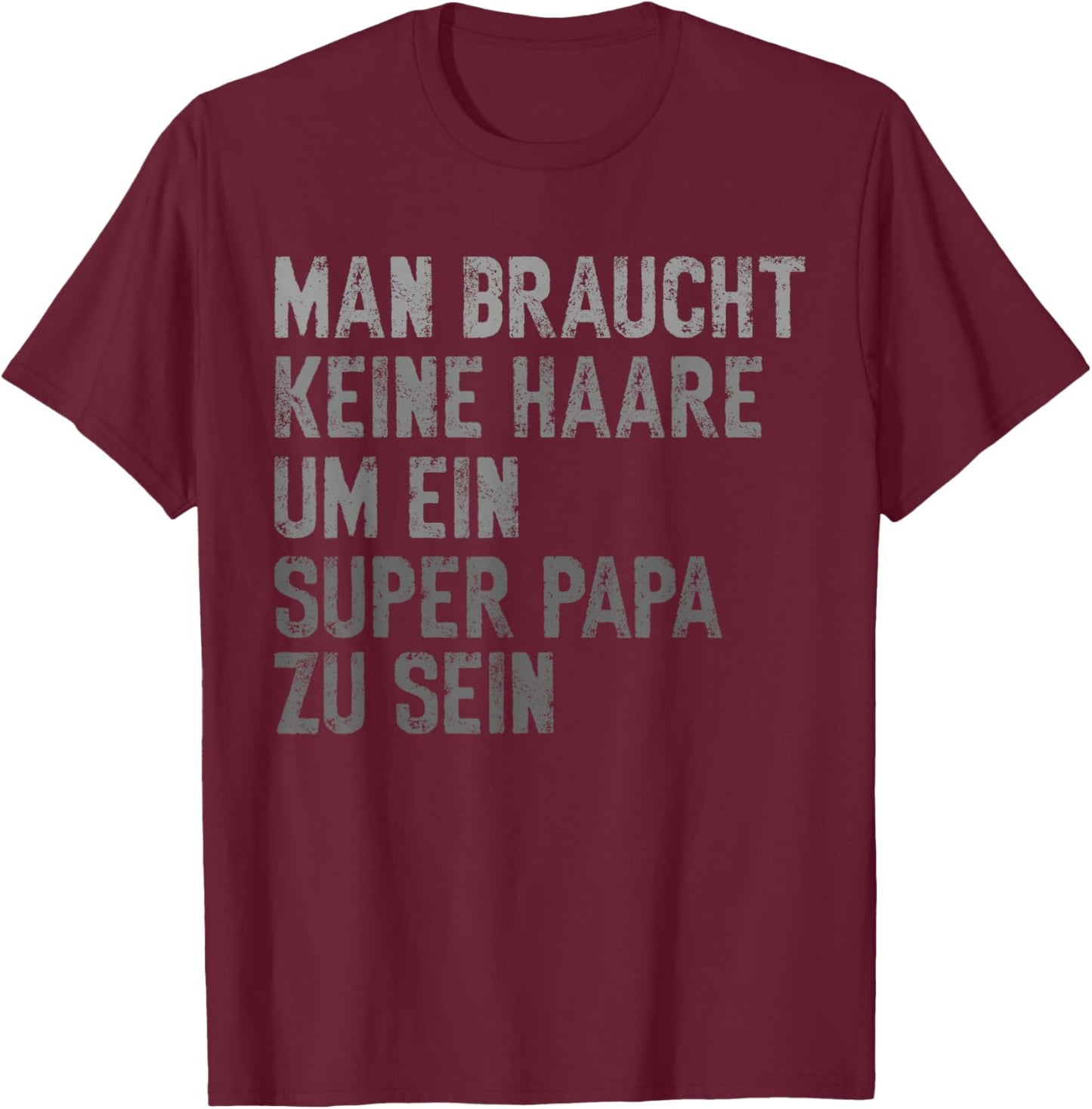 Dad Keine Haare Um EIN Super Papa Zu Sein Vatertag T-Shirt - T-Shirt | Maroon