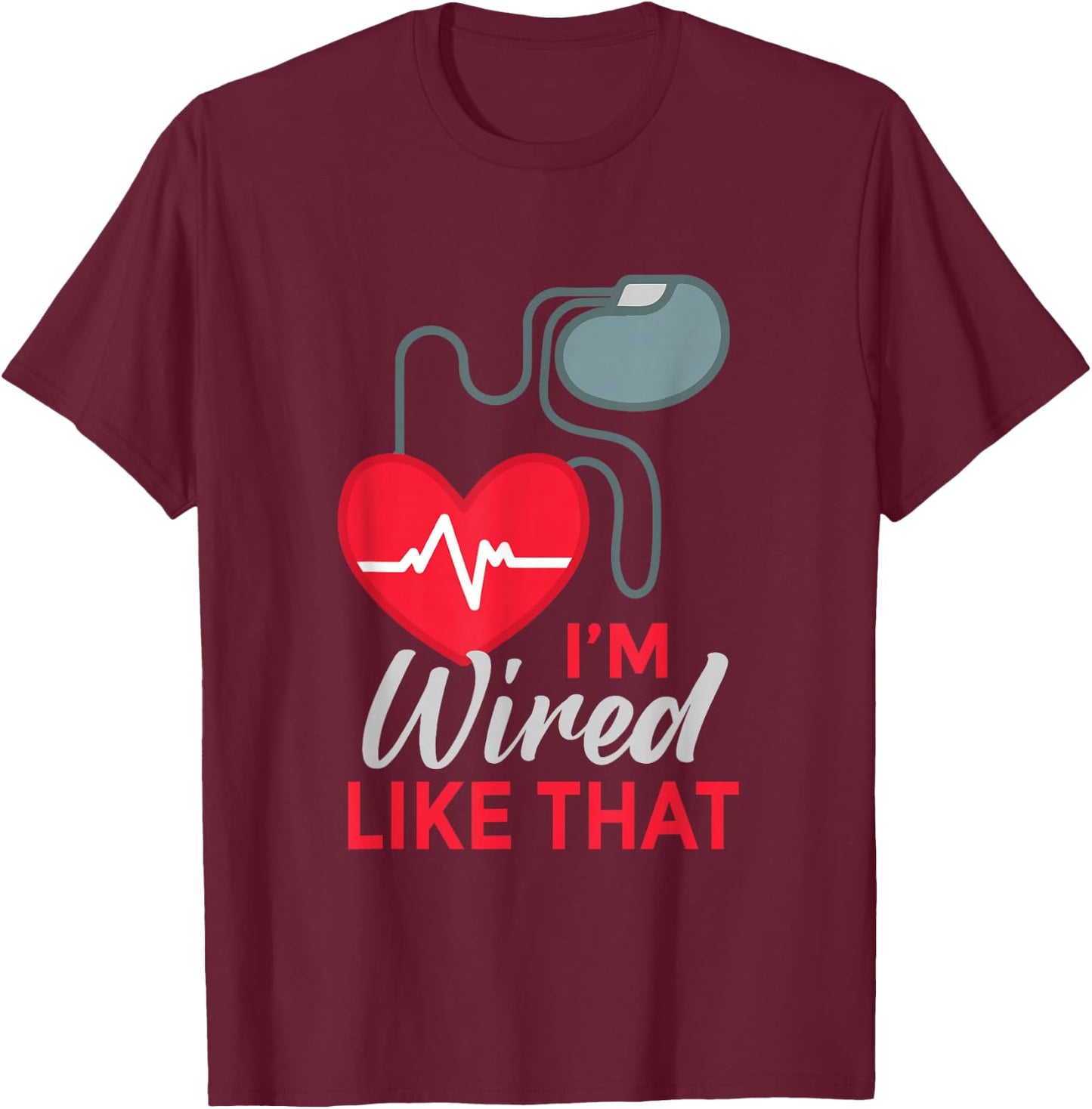I'm Wired Like That ICD Surgery Cardiac Pacemaker T-Shirt - T-Shirt | Maroon