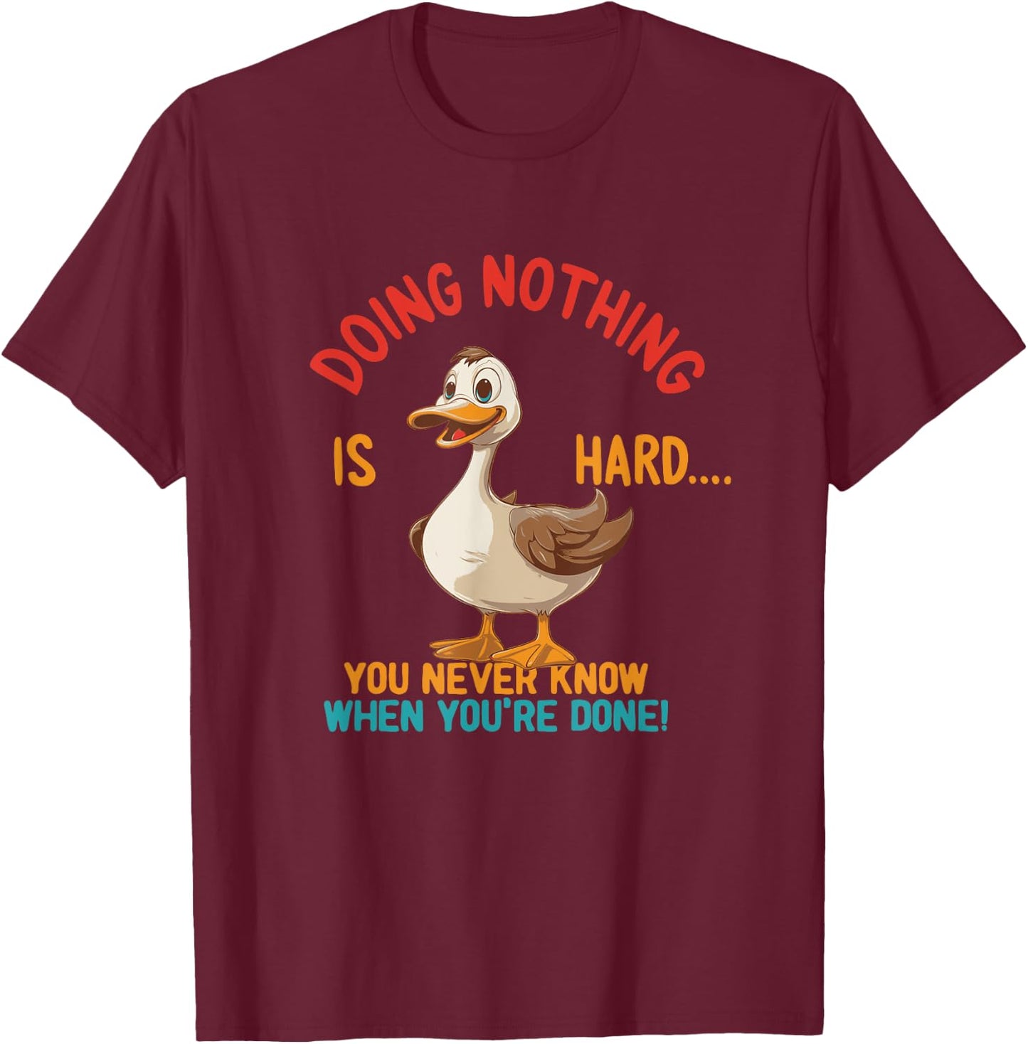 Doing Nothing Is Hard You Never Know When You're Done T-Shirt - T-Shirt | Maroon