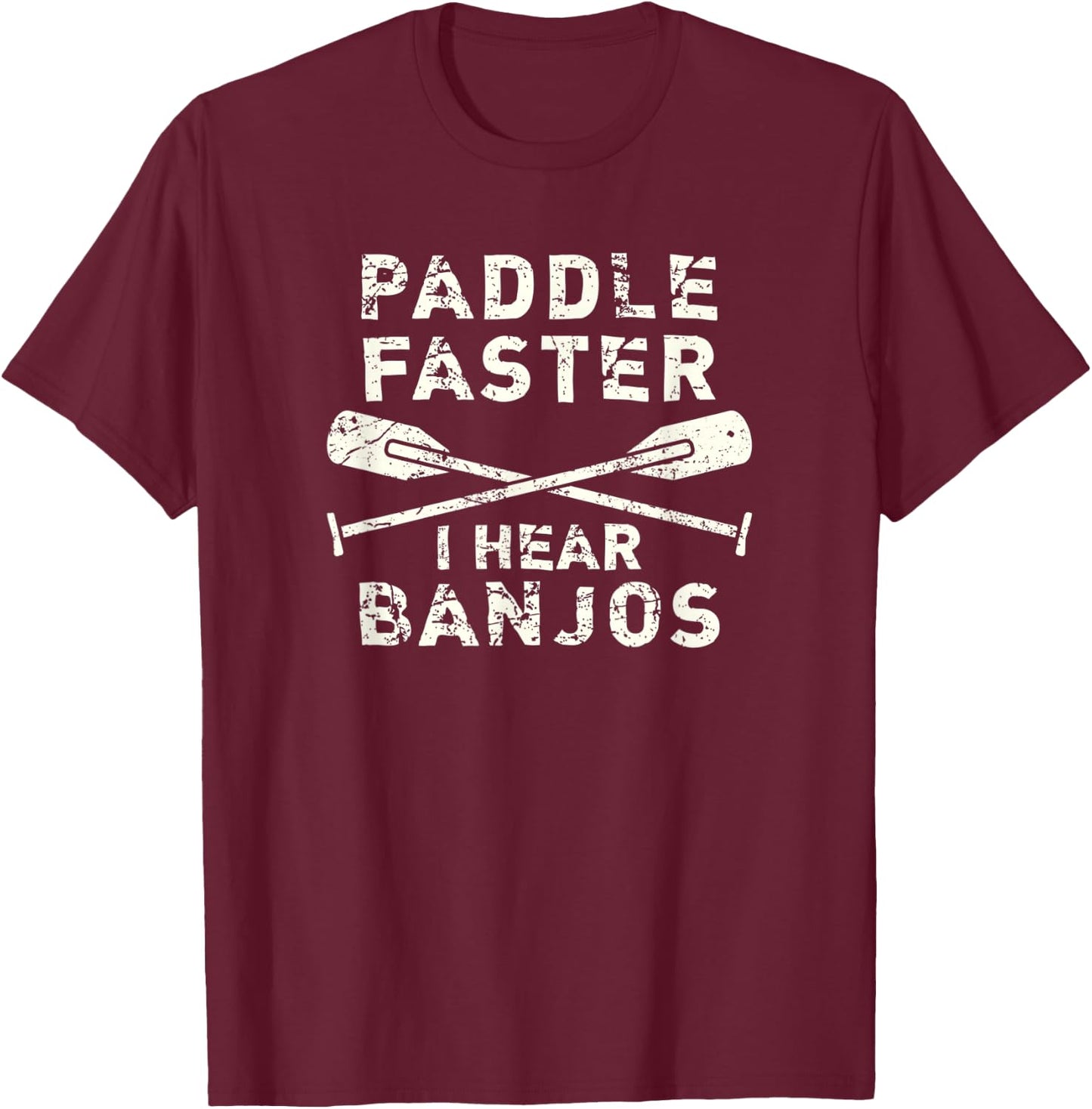 Paddle Faster I Hear Banjos Funny Rafting T-Shirt - T-Shirt | Maroon