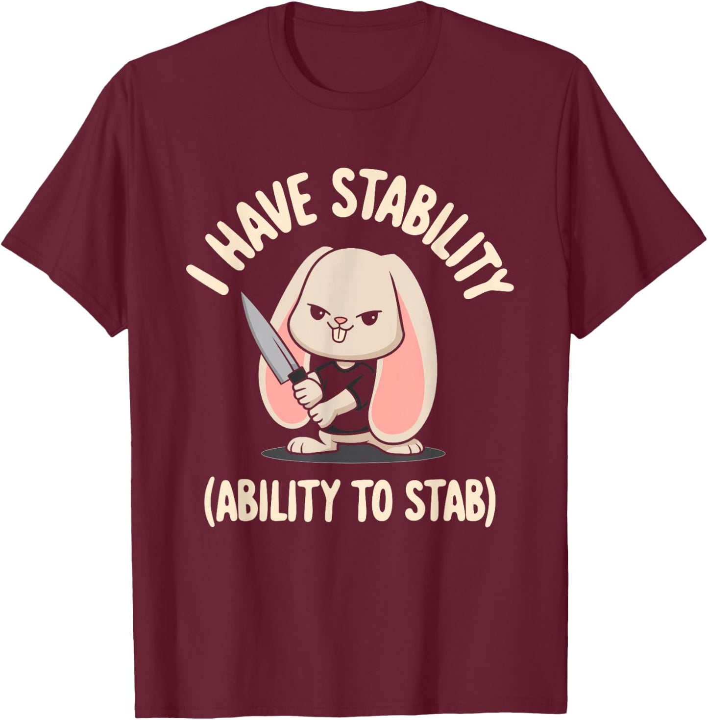 I Have Stability Ability To Stab T-Shirt - T-Shirt | Maroon