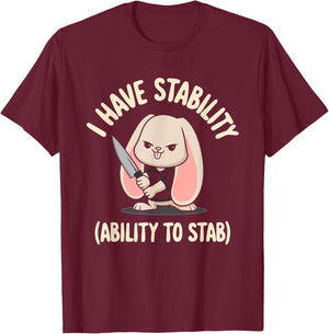 I Have Stability Ability To Stab T-Shirt - T-Shirt | Maroon