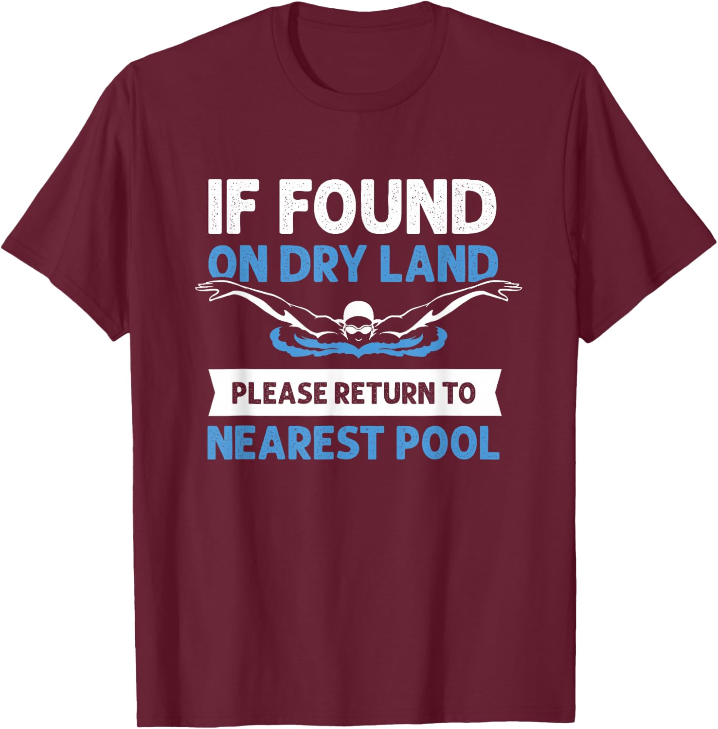 If Found On Dry Land Please Return To Nearest Pool T-Shirt - T-Shirt | Maroon