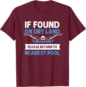 If Found On Dry Land Please Return To Nearest Pool T-Shirt - T-Shirt | Maroon