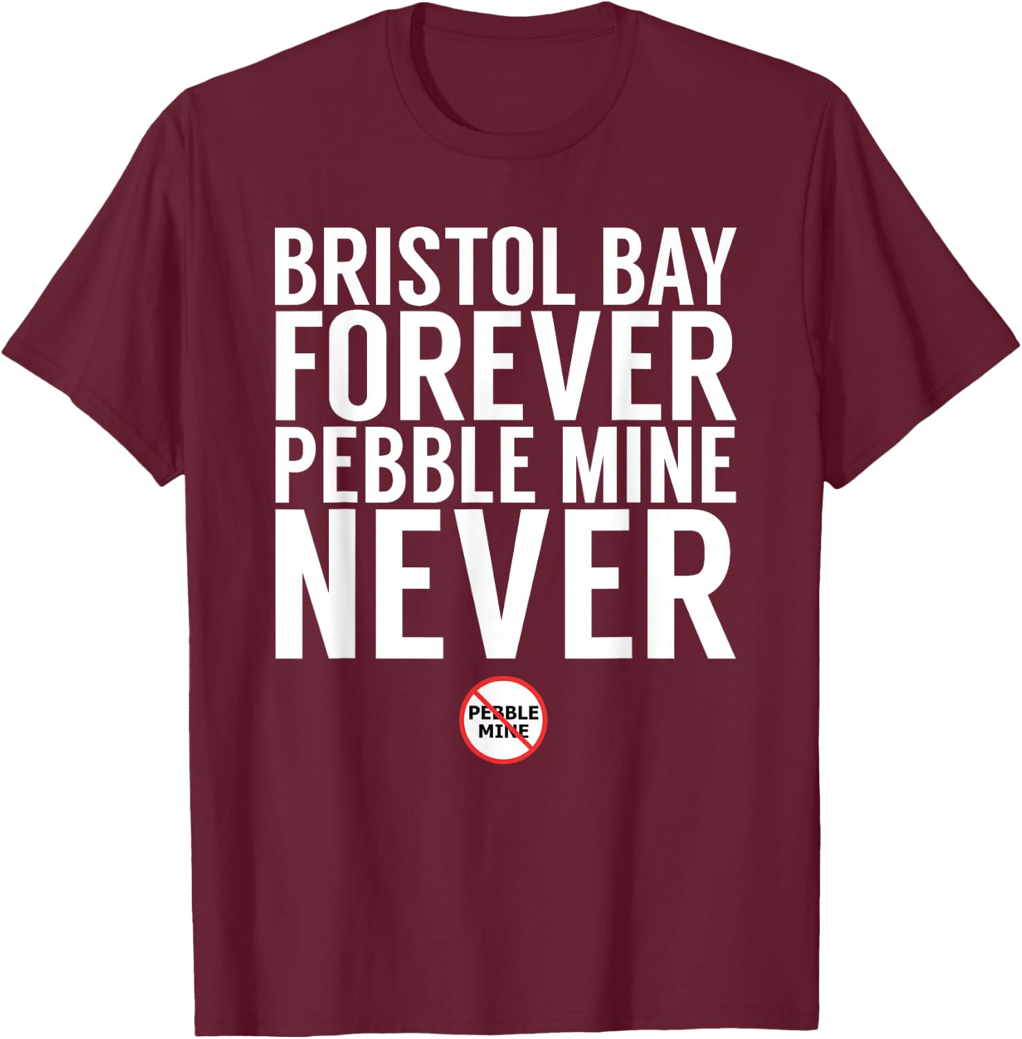 Bristol Bay Forever - Pebble Mine T-Shirt - T-Shirt | Maroon