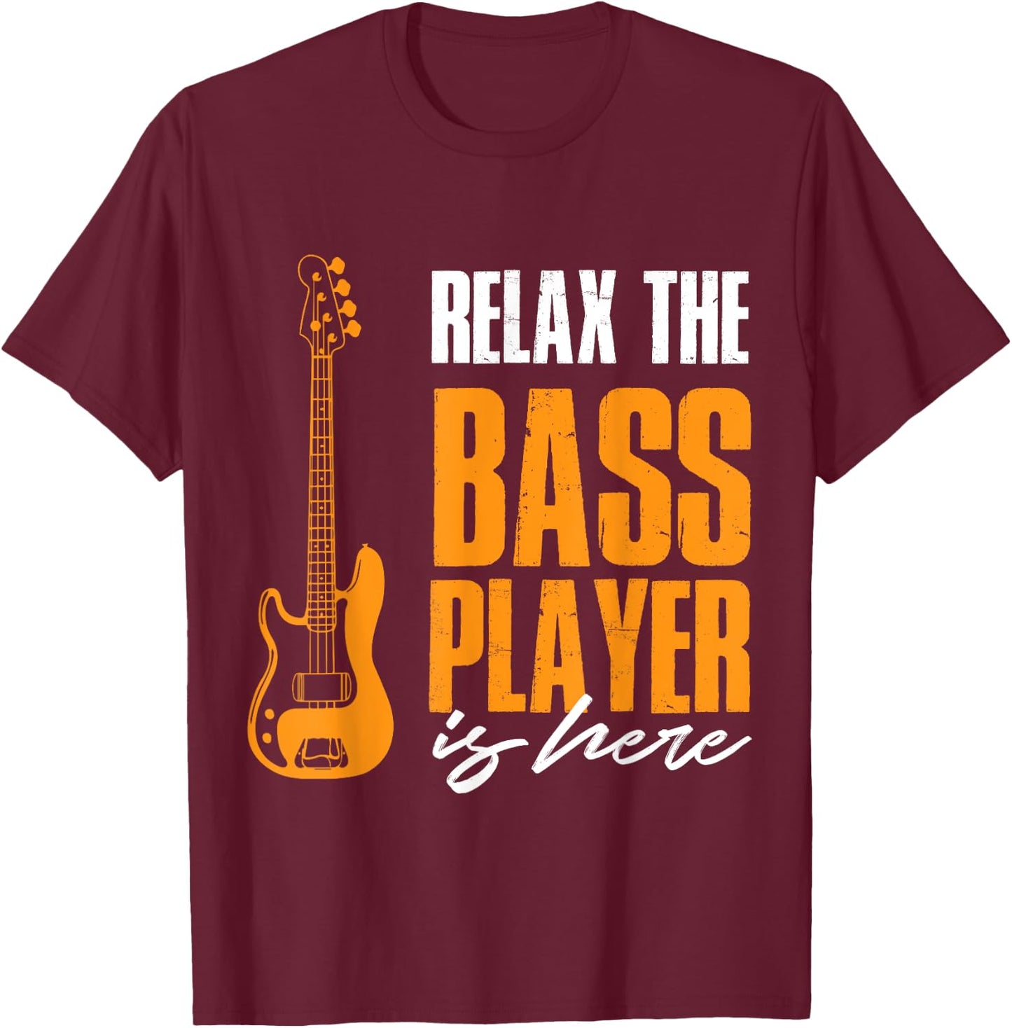 Relax The Bass Player Is Here Funny Bass Lover Band Musician T-Shirt - T-Shirt | Maroon