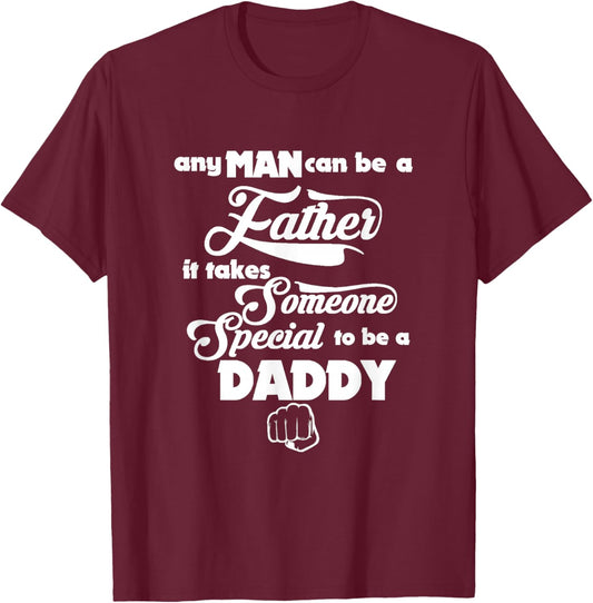 Any Man can be a Father Daddy is Special Gift T-Shirt - T-Shirt | Maroon