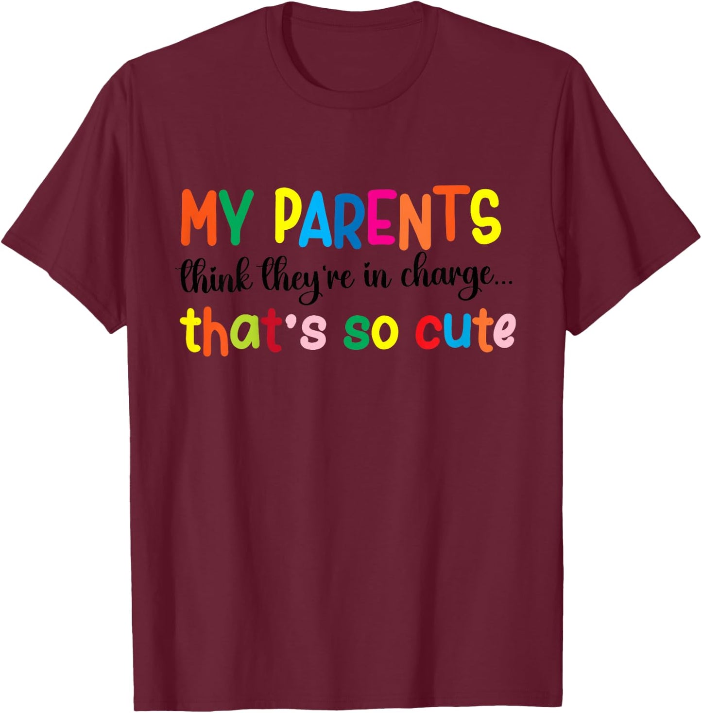 My parents think they're in charge that's so cute T-Shirt - T-Shirt | Maroon