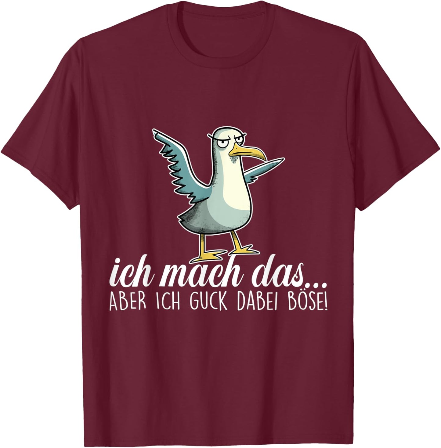 ICH MACH DAS X ABER ICH GUCK DABEI BÖSE ,Vogel Möwe Ironie T-Shirt - T-Shirt | Maroon