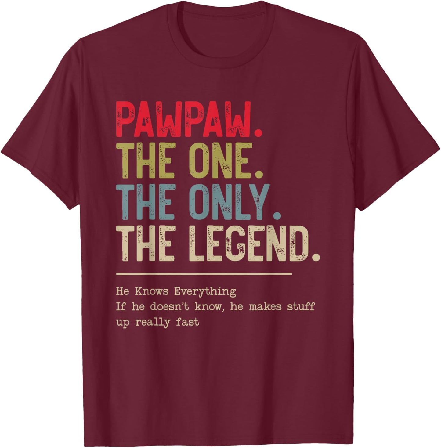 Pawpaw The One The Only The Legend He Knows Everything T-Shirt - T-Shirt | Maroon