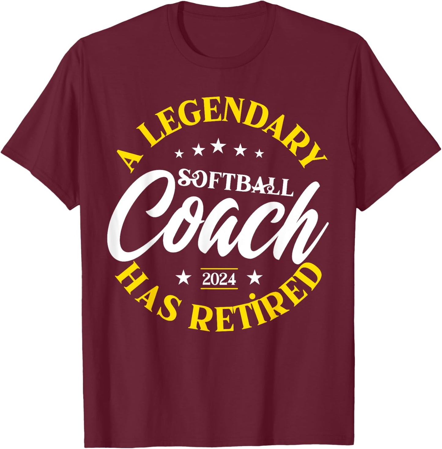 Legendary Softball Coach Retired Class Of 2024 Retirement T-Shirt - T-Shirt | Maroon