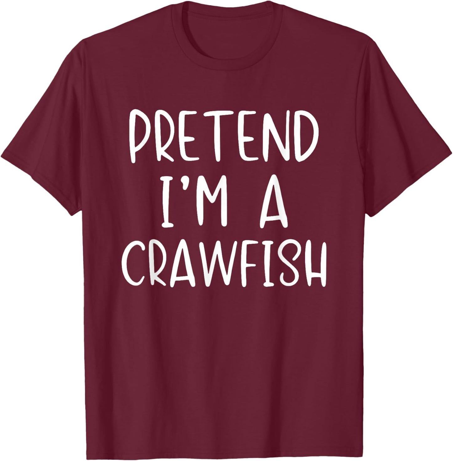 Pretend I'm A Crawfish Costume Halloween Simple Craw-Fish T-Shirt - T-Shirt | Maroon