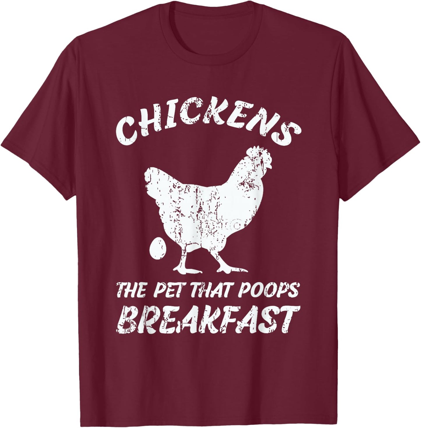 Chickens The Pet That Poops Breakfast Farm T-Shirt - T-Shirt | Maroon