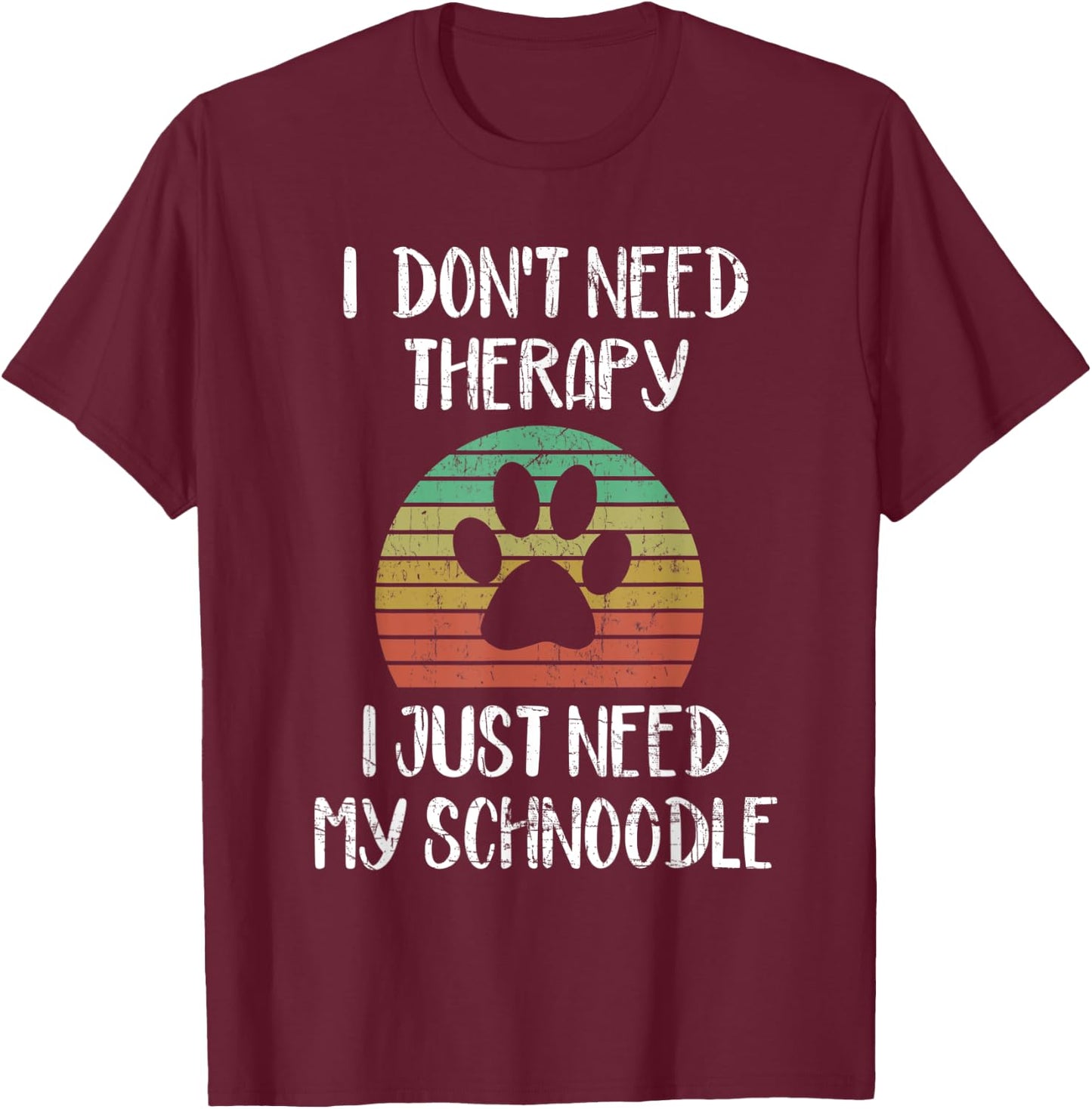I Just Need My Schnoodle Funny Dog Owner Lover Gag Gift T-Shirt - T-Shirt | Maroon