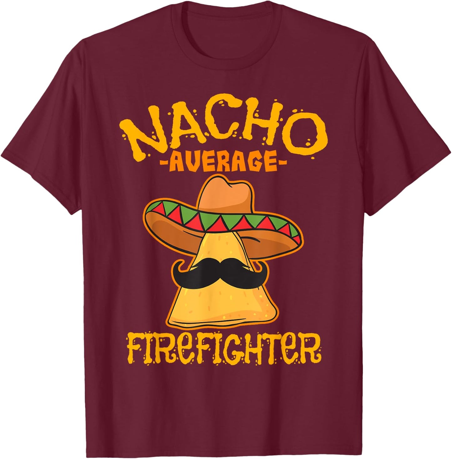 Nacho Average Firefighter Fireman Firefighting Cinco de Mayo T-Shirt - T-Shirt | Maroon