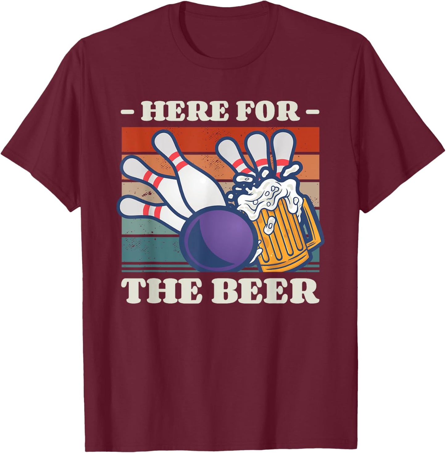 Here For The Beer Drinking Bowling Bowler T-Shirt - T-Shirt | Maroon