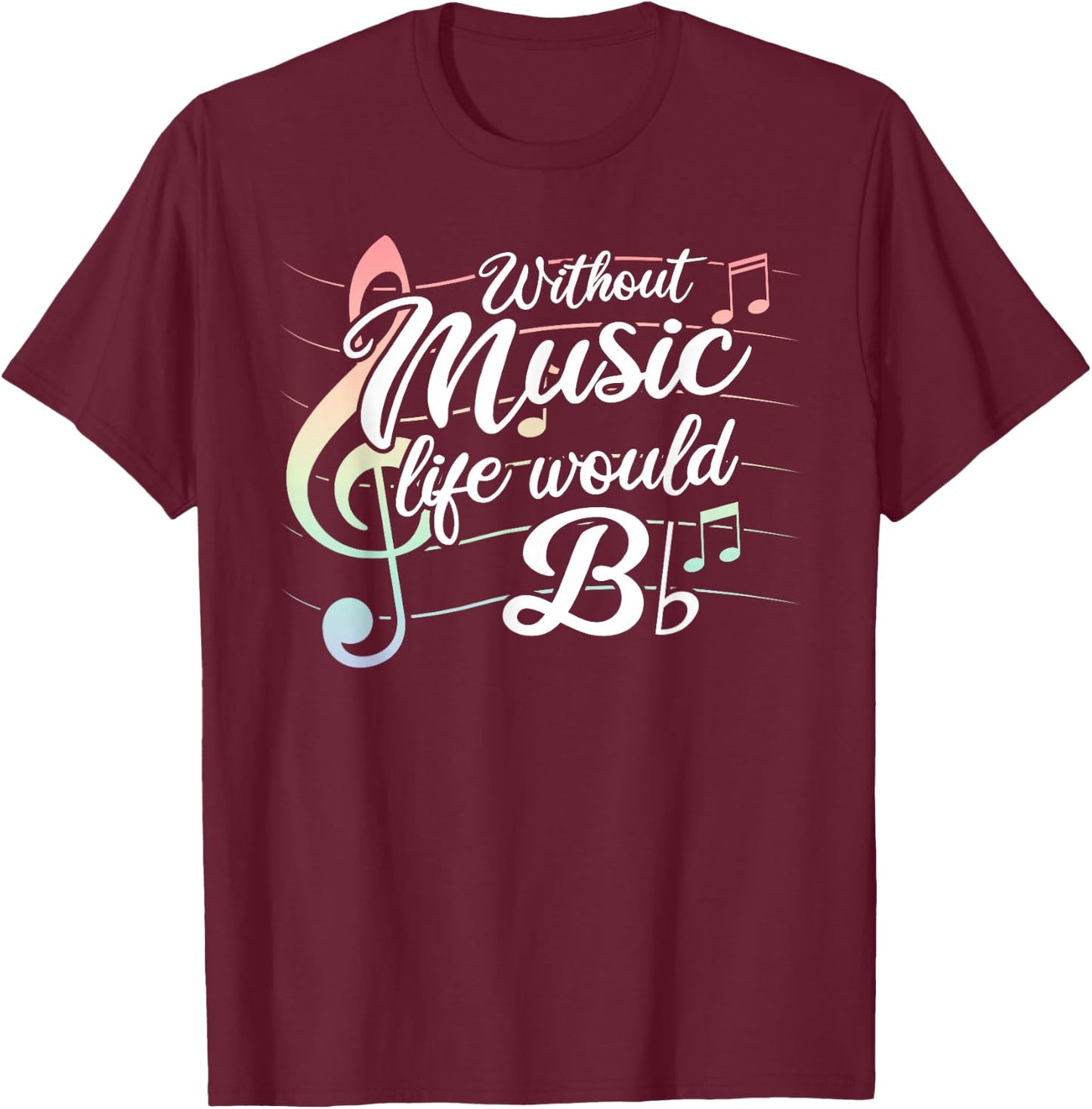Without Music Life would B Flat T-Shirt - T-Shirt | Maroon