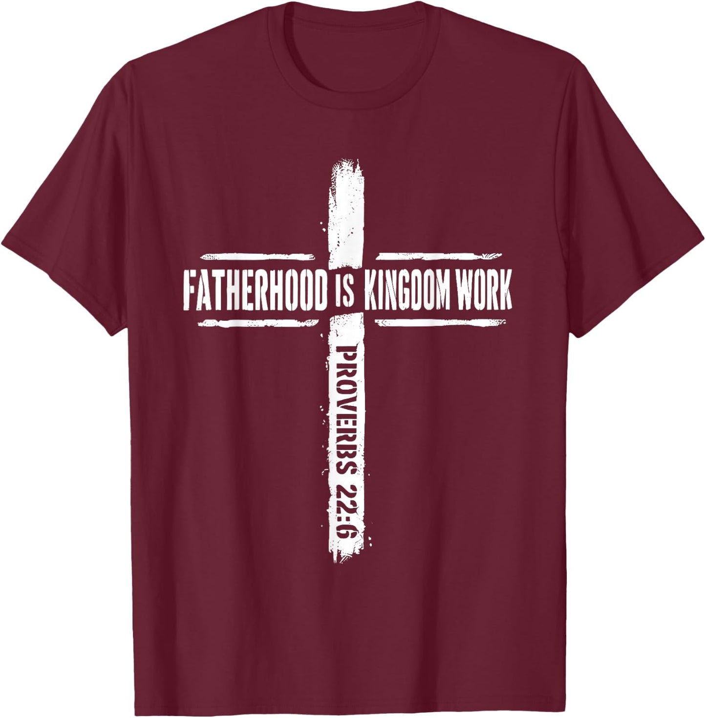 Fatherhood is Kingdom Work Proverbs 22 6 Christian Dad T-Shirt - T-Shirt | Maroon