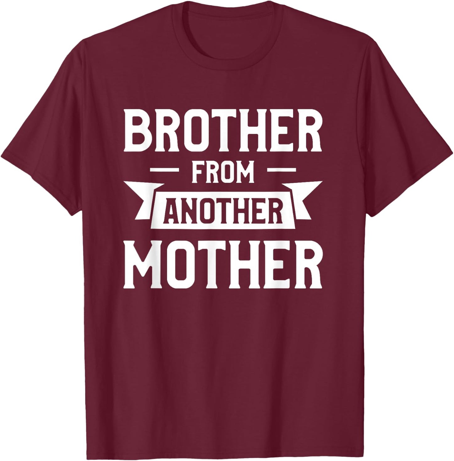 Brother From Another Mother Step-Brother Family Best Friend T-Shirt - T-Shirt | Maroon
