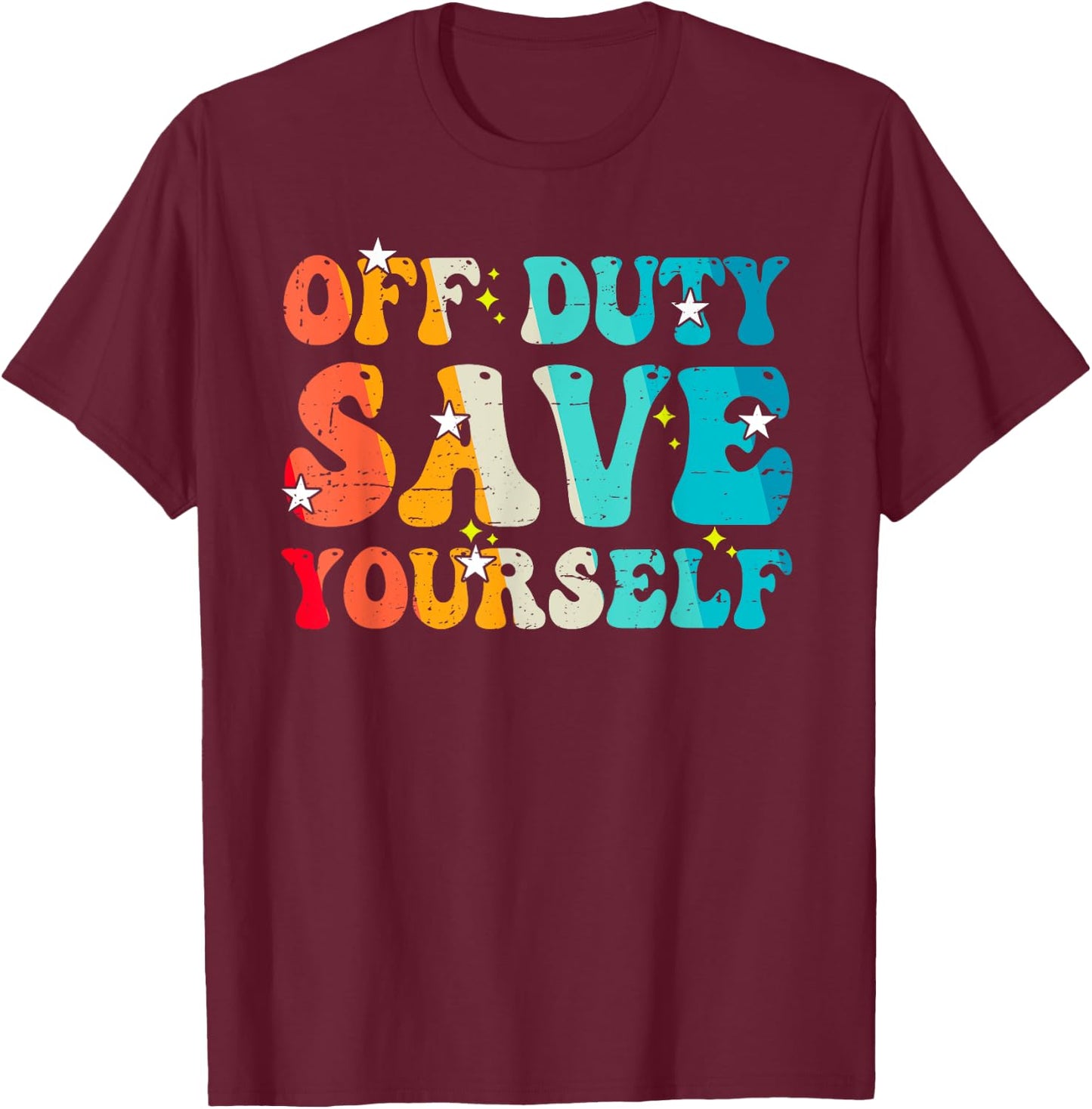 Funny EMS Gift EMTs Off Duty Save Yourself Medical Staff T-Shirt - T-Shirt | Maroon