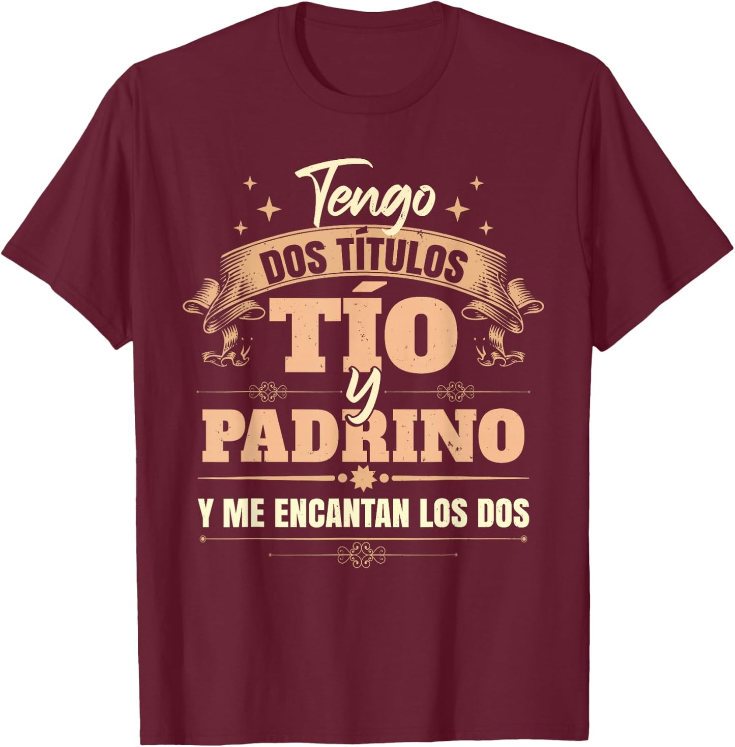 Tengo Dos Títulos Tío Y Padrino Y Me Encantan Los Dos T-Shirt - T-Shirt | Maroon