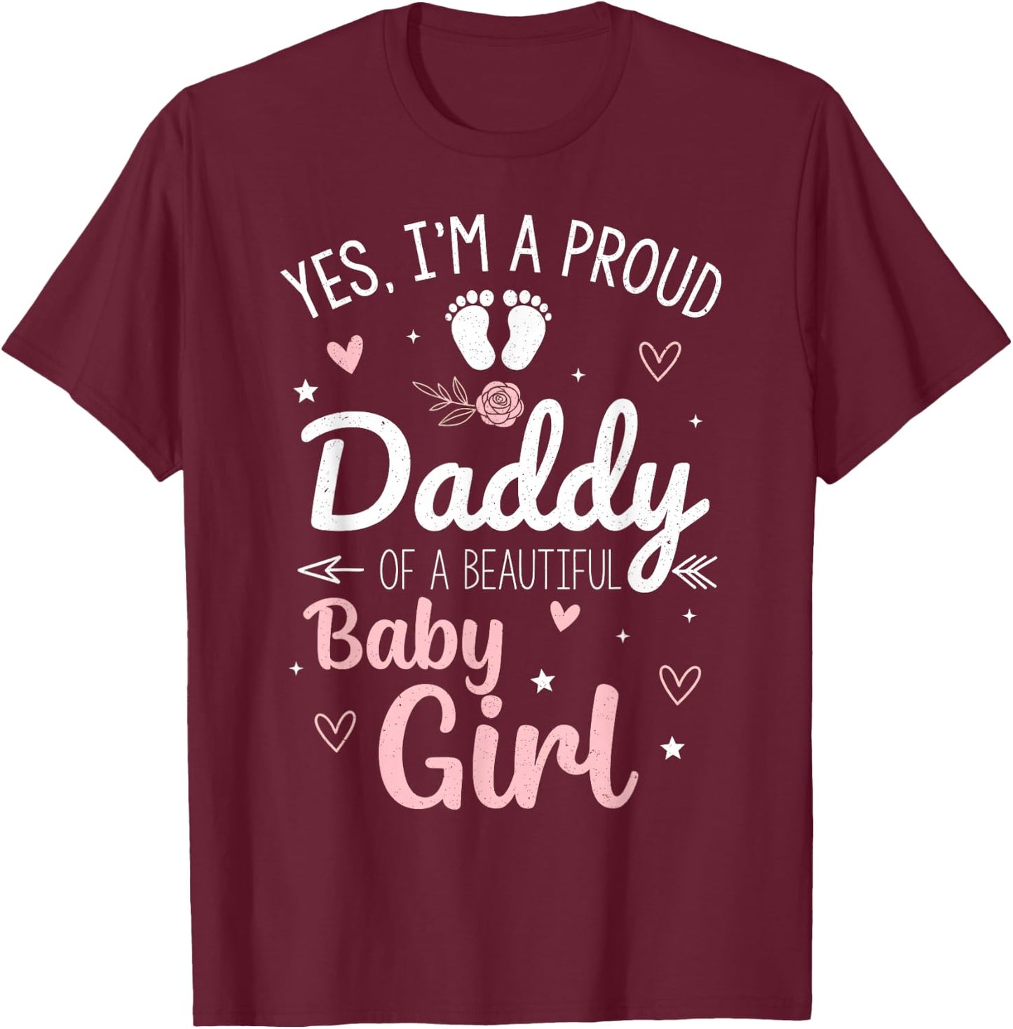 Proud Daddy of A Beautiful Baby Girl Fathers Day New Dad T-Shirt - T-Shirt | Maroon