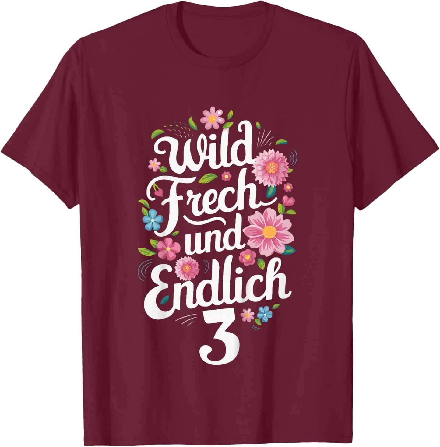 3rd Birthday Wild Cheeky and Finally 3 Years Flowers T-Shirt - T-Shirt | Maroon