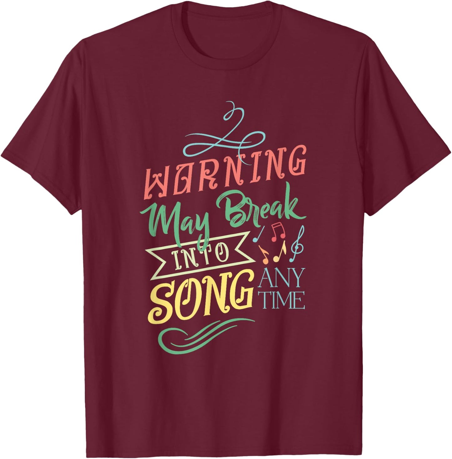 Warning May Break Into Song Any Time T-Shirt - T-Shirt | Maroon