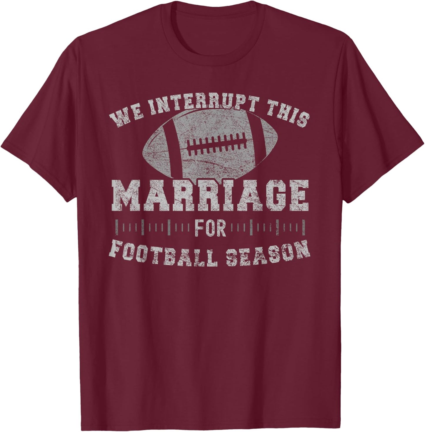 We Interrupt This Marriage Funny Football Season T-Shirt - T-Shirt | Maroon