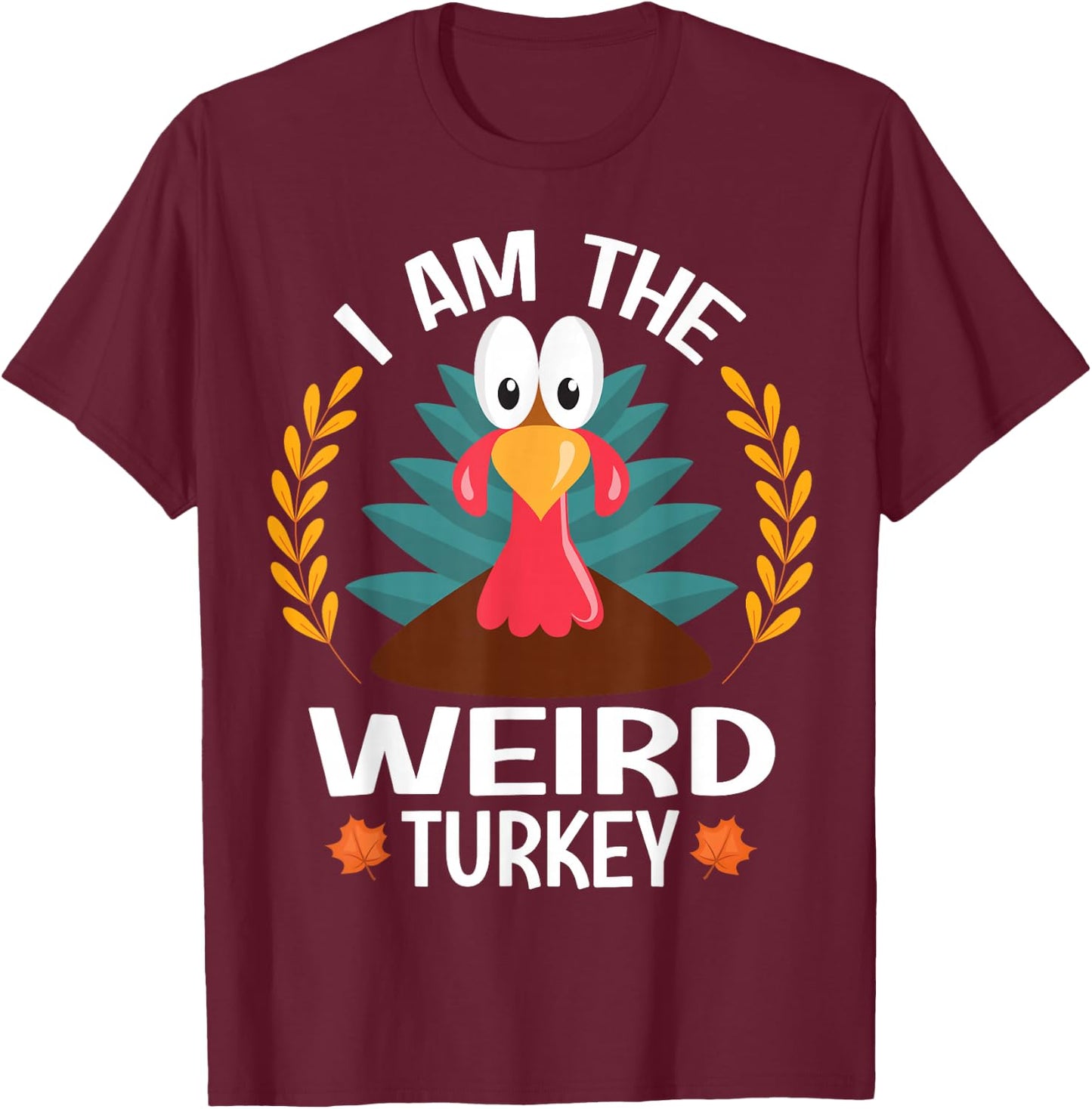 Thanksgiving I Am The Weird Turkey T-Shirt - T-Shirt | Maroon