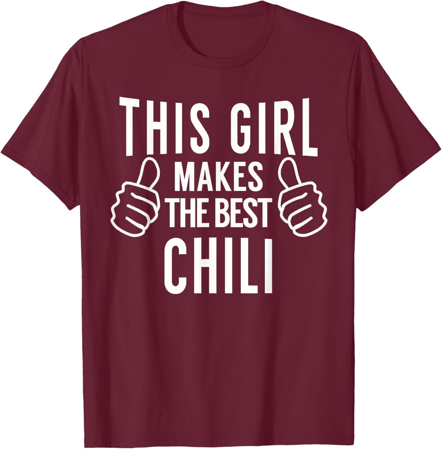 This Girl Makes the Best Chili - Chili Cook Off Award T-Shirt - T-Shirt | Maroon