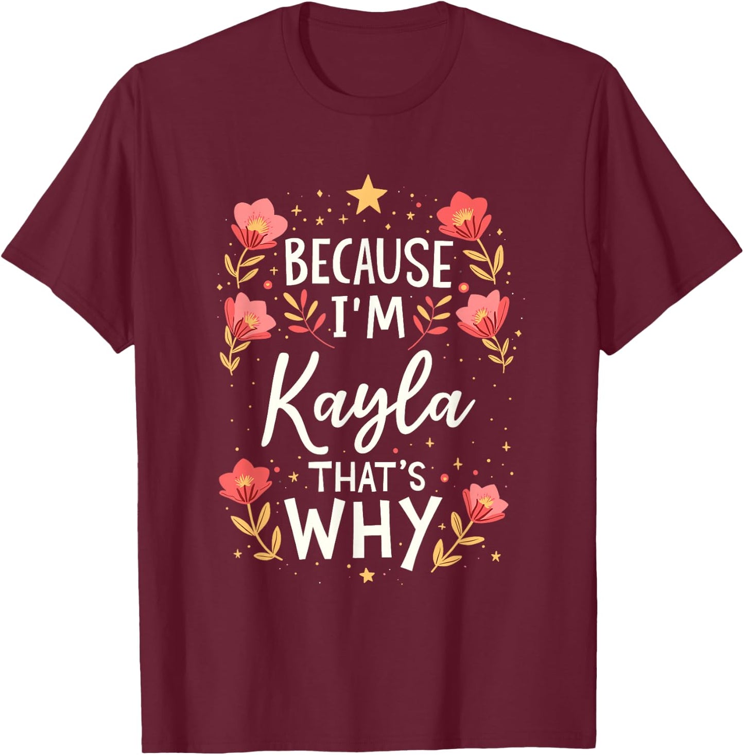 Women Because I'm Kayla That's Why Woman Name T-Shirt - T-Shirt | Maroon