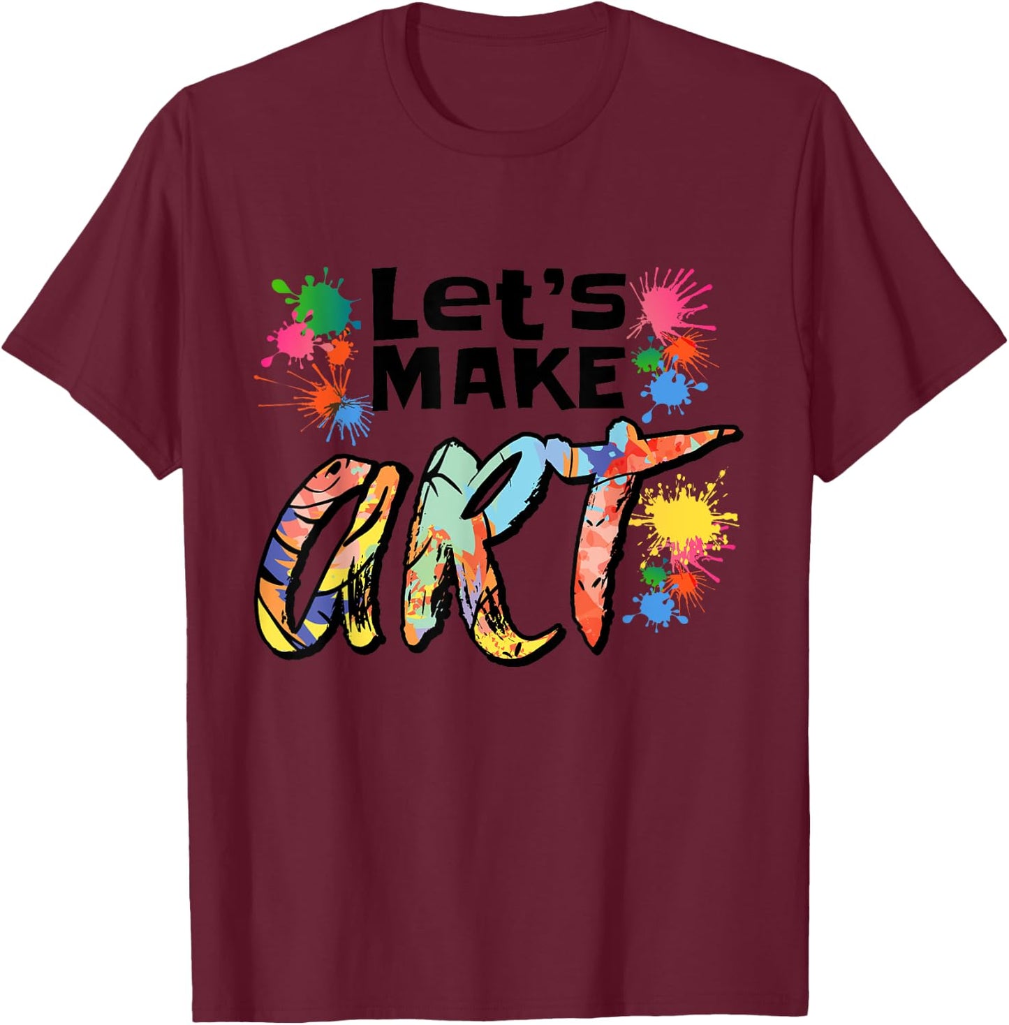 Lets Make Art Colerful Artists Design Painter Art Teacher Women Girls Kids T-Shirt - T-Shirt | Maroon