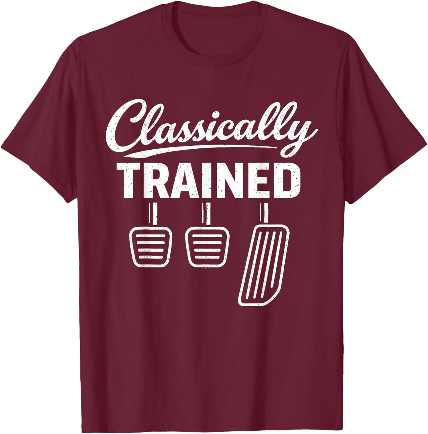 Classically Trained Manual Car Pedals Driving Car Guy T-Shirt - T-Shirt | Maroon