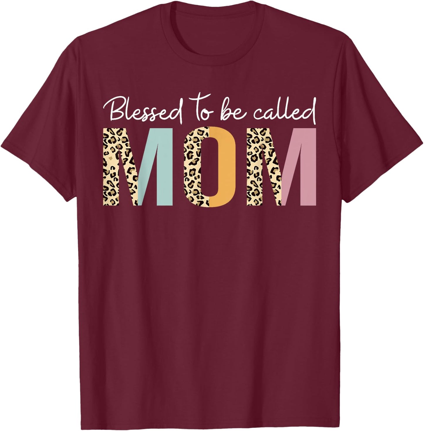 Blessed To Be Called Mom Leopard Mom Mother's Day Cute Mama T-Shirt - T-Shirt | Maroon