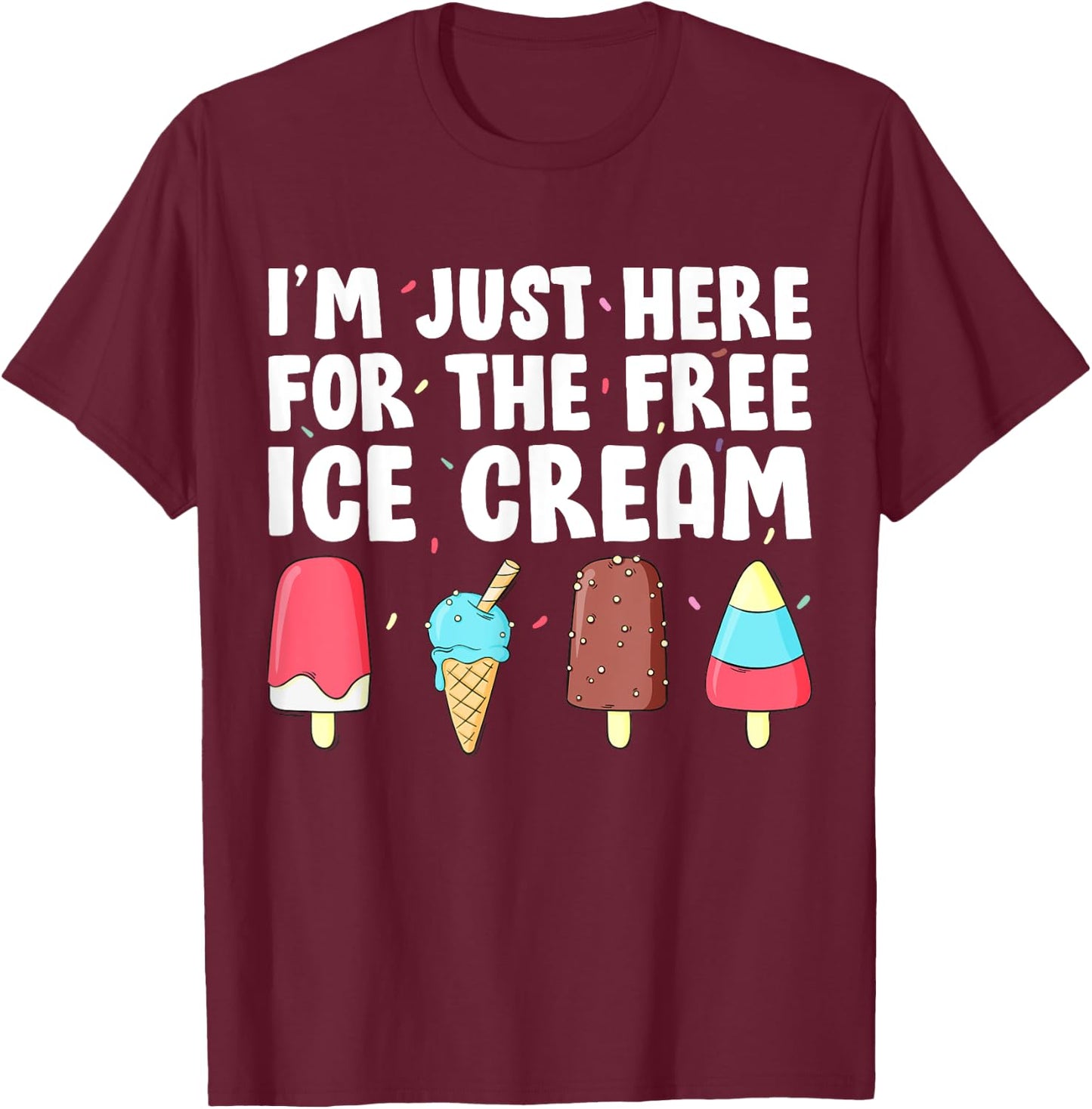I'm Just Here For The Free Ice Cream Funny Cruise Ice Cream Men Women Girls Kids T-Shirt - T-Shirt | Maroon