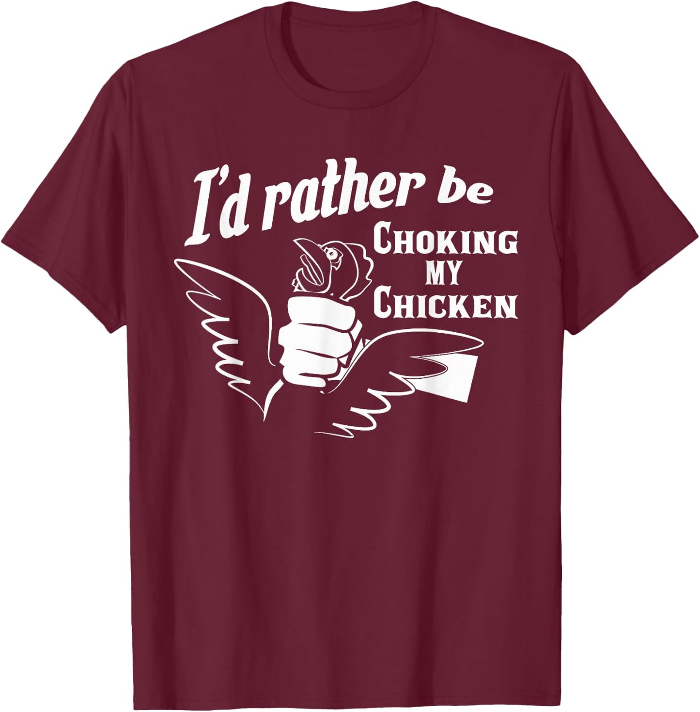 I'd Rather Be Choking My Chicken Apparel T-Shirt - T-Shirt | Maroon