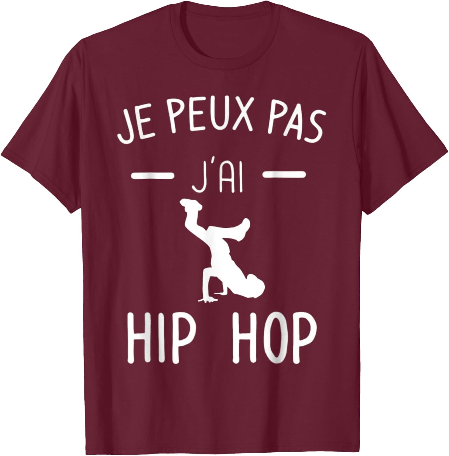 Je peux pas j'ai Hip Hop - Mood Breakdance Hip Hop T-Shirt - T-Shirt | Maroon